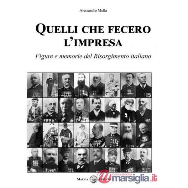 Quelli che fecero l'impresa. Figure e memorie del Risorgimento italiano