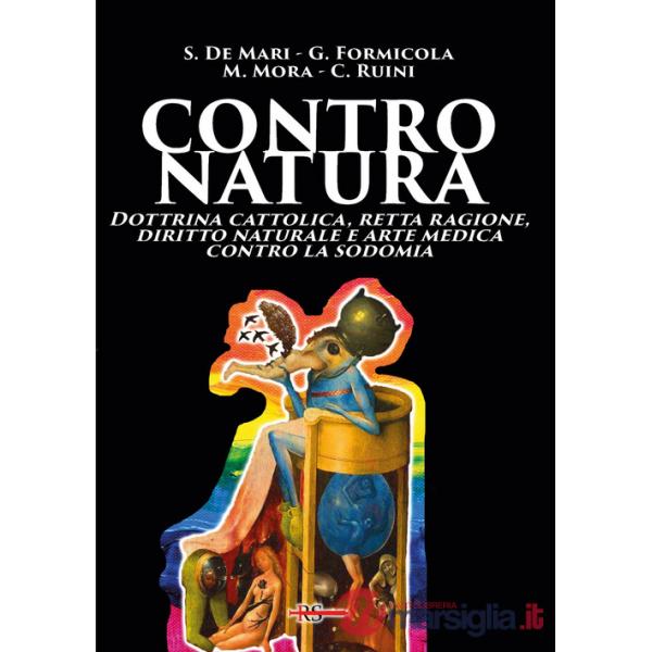 Contro natura. Dottrina cattolica, retta ragione, diritto naturale e arte medica contro la sodomia