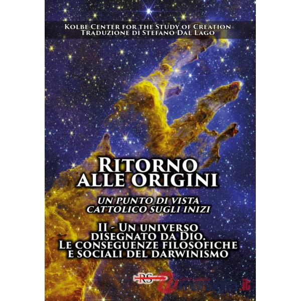 Ritorno alle origini. Un punto di vista cattolico sugli inizi. Vol. 2: Un universo disegnato da Dio. Le conseguenze filosofiche 