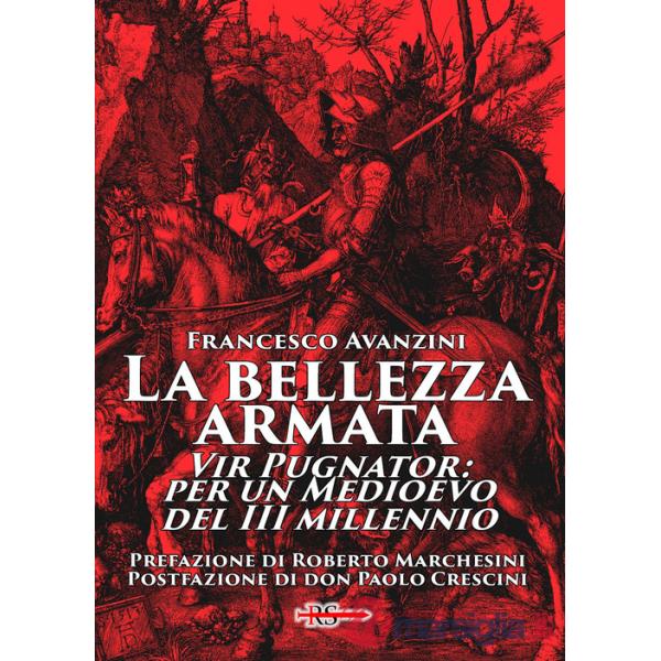 Bellezza armata. Vir Pugnator: per un Medioevo del III millennio (La)