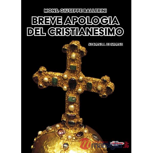 Breve apologia del cristianesimo. Contro gli increduli dei nostri giorni
