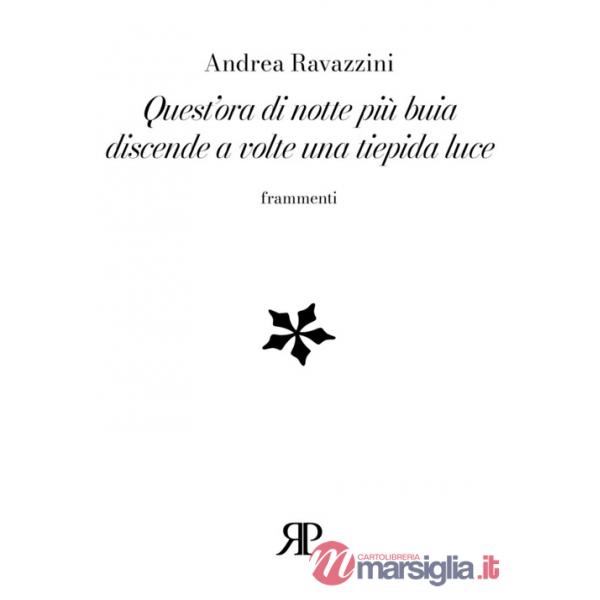 Quest'ora di notte più buia discende a volte una tiepida luce. Frammenti