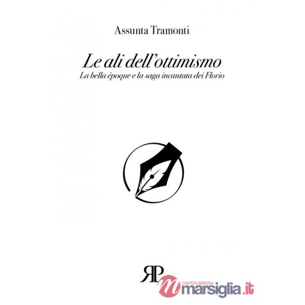 Ali dell'ottimismo. La bella époque e la saga incantata dei Florio (Le)