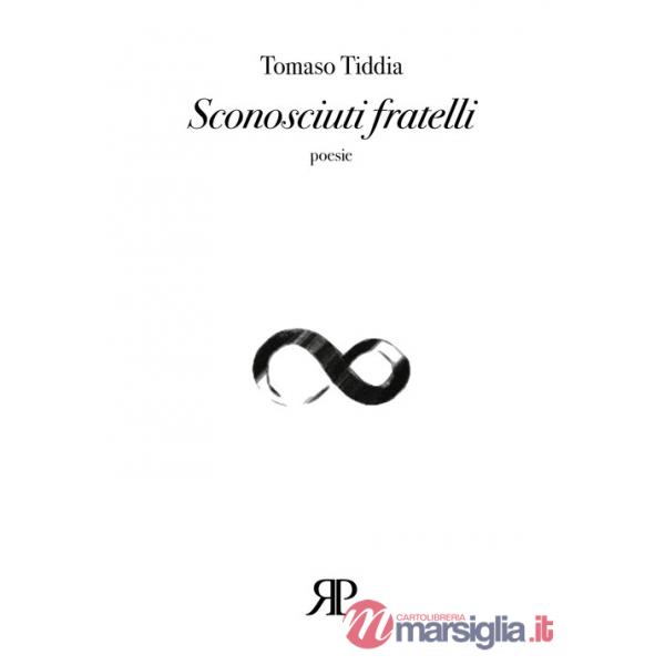 Sconosciuti fratelli. (Poesie 1993-2008)
