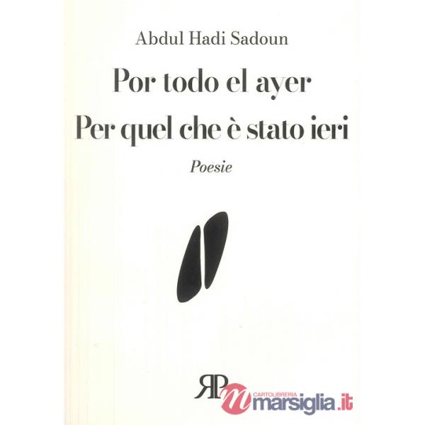 Por todo el ayer-Per quel che è stato ieri. Poesie. Ediz. bilingue