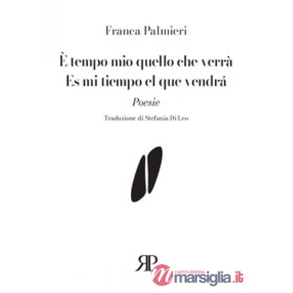 È tempo mio quello che verrà-Es mi tiempo el que vendrá. Ediz. multilingue