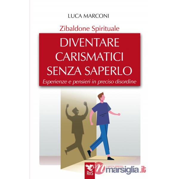 Zibaldone spirituale. Diventare carismatici senza saperlo. Esperienze e pensieri in preciso disordine