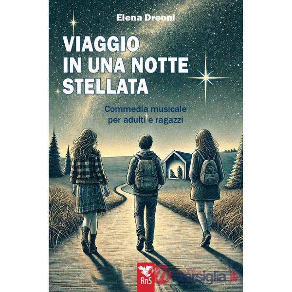 Viaggio in una notte stellata. Commedia musicale per adulti e ragazzi