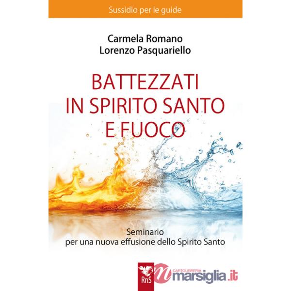 Battezzati in Spirito Santo e fuoco. Seminario per una nuova effusione dello Spirito Santo. Sussidio per le guide. Nuova ediz.