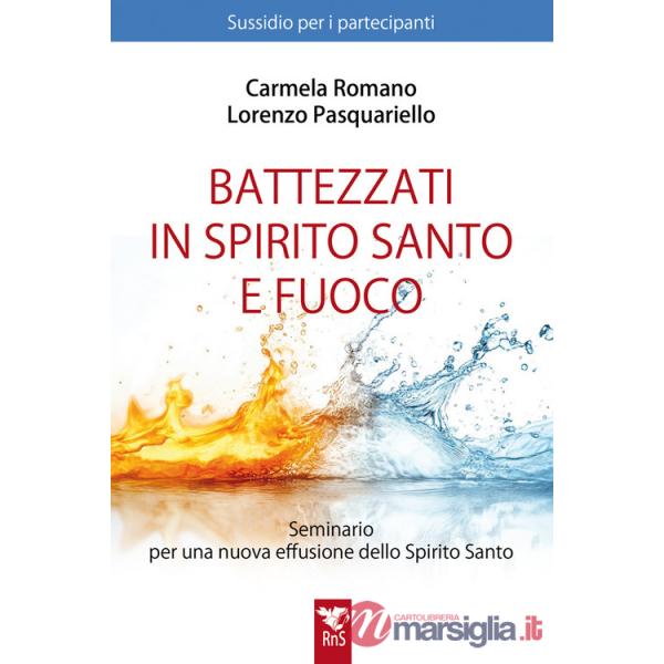 Battezzati in Spirito Santo e fuoco. Seminario per una nuova effusione dello Spirito Santo. Sussidio per partecipanti. Nuova edi