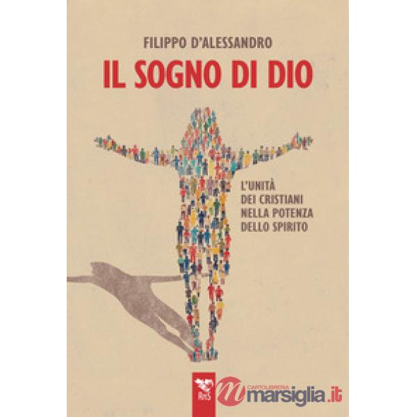 Sogno di Dio. L'unità dei cristiani nella potenza dello Spirito (Il)