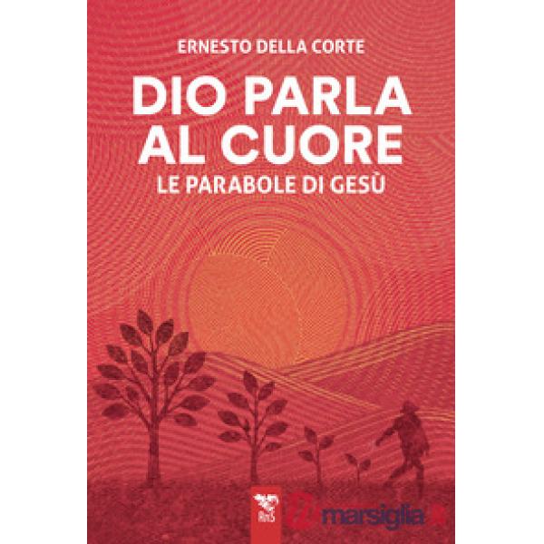 Dio parla al cuore. Le parabole di Gesù