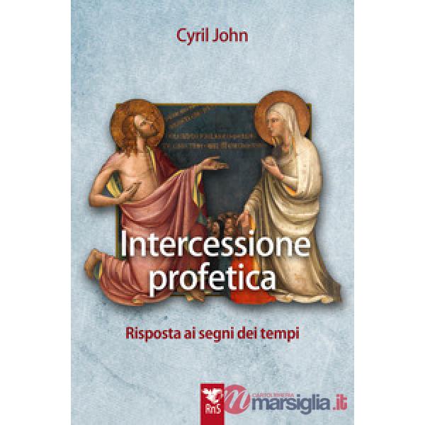 Intercessione profetica. Risposta ai segni dei tempi