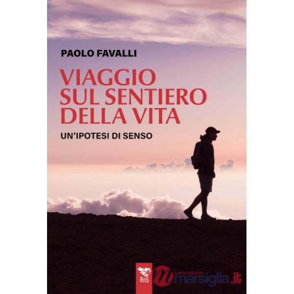 Viaggio sul sentiero della vita. Un'ipotesi di senso