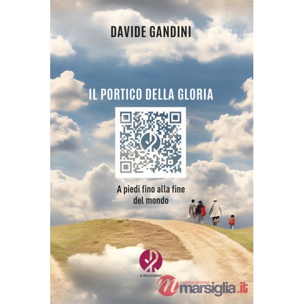 Portico della gloria. A piedi fino alla fine del mondo. Nuova ediz. (Il)