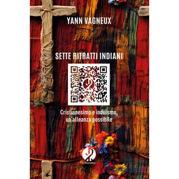 Sette ritratti indiani. Cristianesimo e induismo, un'alleanza possibile. Nuova ediz.