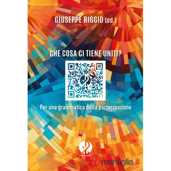 Che cosa ci tiene uniti? Per una grammatica della partecipazione. Nuova ediz.