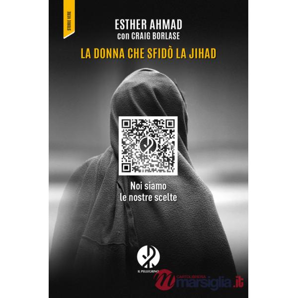 Donna che sfidò la jihad. Noi siamo le nostre scelte (La)