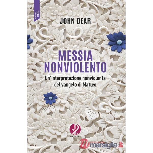 Messia nonviolento. Un'interpretazione nonviolenta del vangelo di Matteo