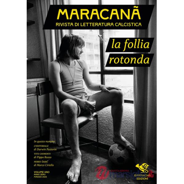 Maracanà. Rivista di letteratura calcistica. Vol. 1: La follia rotonda