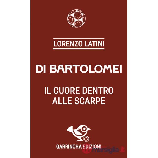 Di Bartolomei. Il cuore dentro alle scarpe