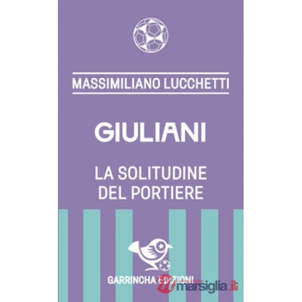 Giuliani. La solitudine del portiere
