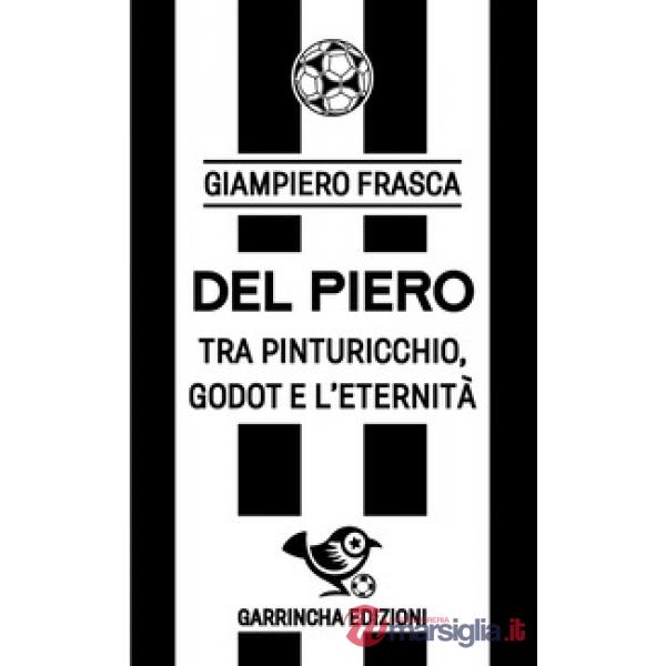 Del Piero. Tra Pinturicchio, Godot e l'eternità