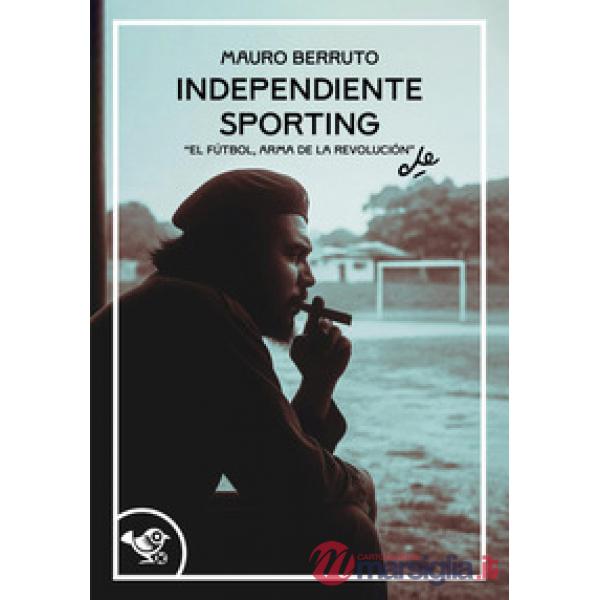Independiente Sporting. El futbol, arma de la revolución