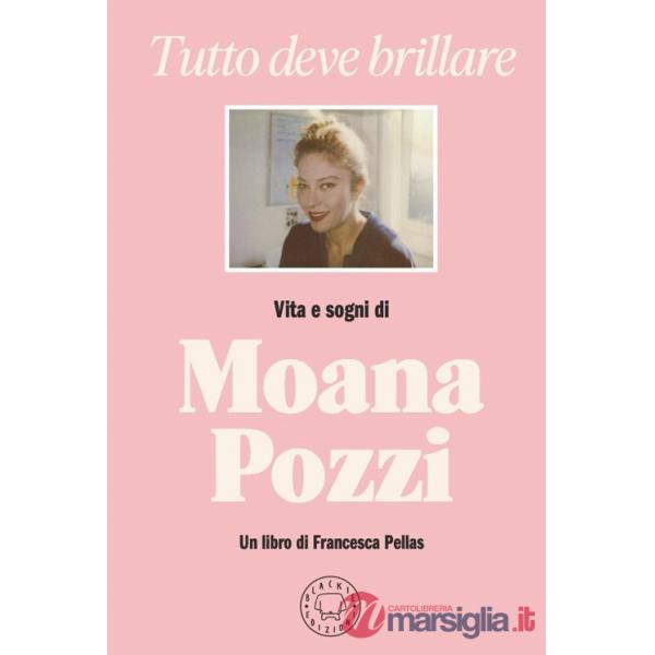 Tutto deve brillare. Vita e sogni di Moana Pozzi