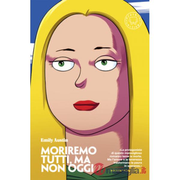 Moriremo tutti, ma non oggi