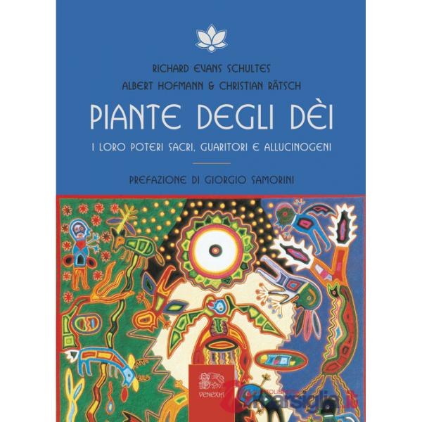 Piante degli dei. I loro poteri sacri, guaritori e allucinogeni