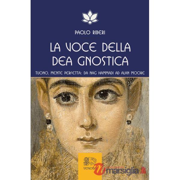 Voce della dea gnostica. Tuono, mente perfetta: da Nag Hammadi ad Alan Moore (La)