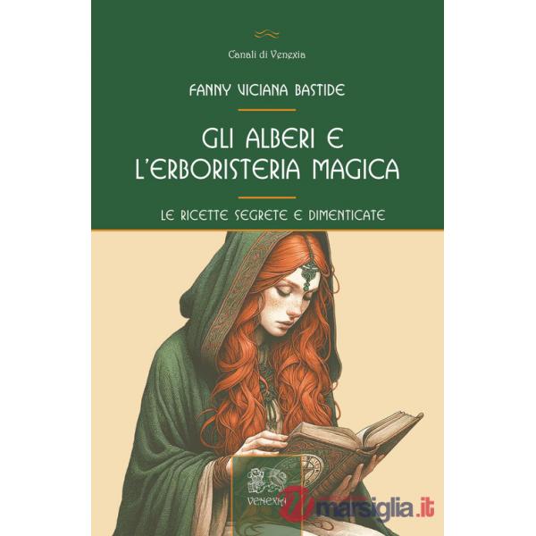 Alberi e l'erboristeria magica. Le ricette segrete e dimenticate (Gli)