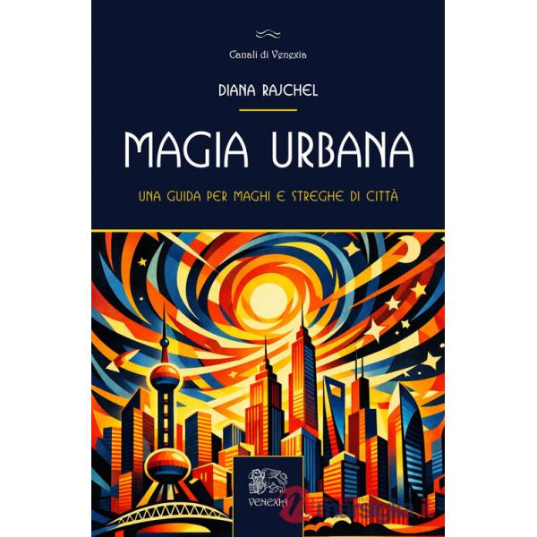 Magia urbana. Una guida per maghi e streghe di città