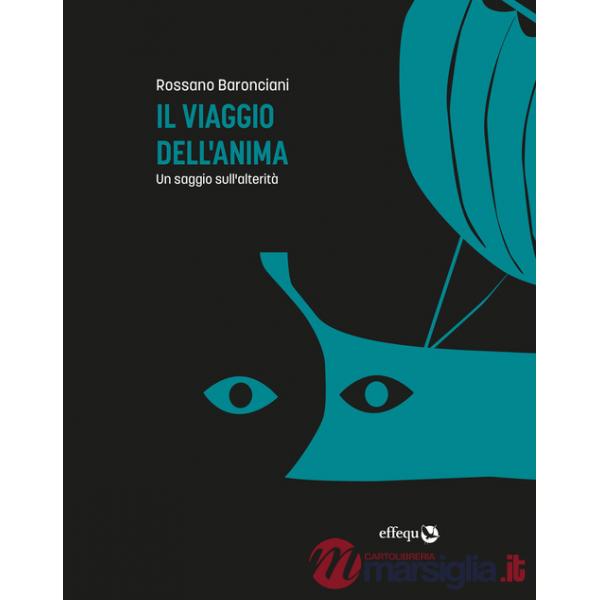 Viaggio dell'anima. Un saggio sull'alterità (Il)