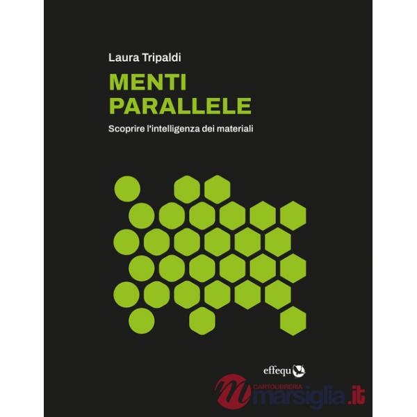 Menti parallele. Scoprire l'intelligenza dei materiali