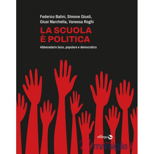Scuola è politica. Abbecedario laico, popolare e democratico (La)