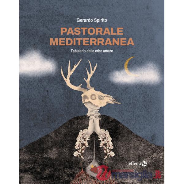 Pastorale mediterranea. Fabulario delle erbe amare