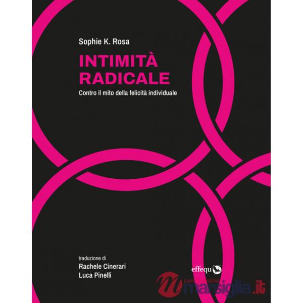 Intimità radicale. Contro il mito della felicità individuale