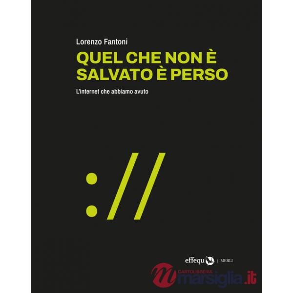 Quel che non è salvato è perso. L'internet che abbiamo avuto