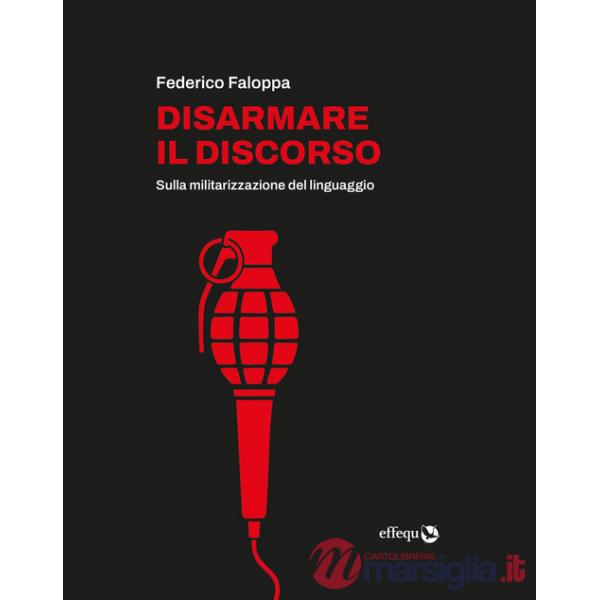 Disarmare il discorso. Sulla militarizzazione del linguaggio
