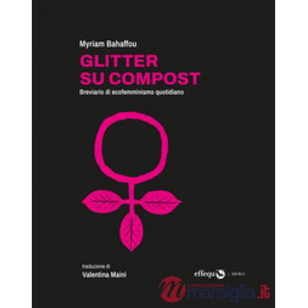 Glitter su compost. Breviario di ecofemminismo quotidiano