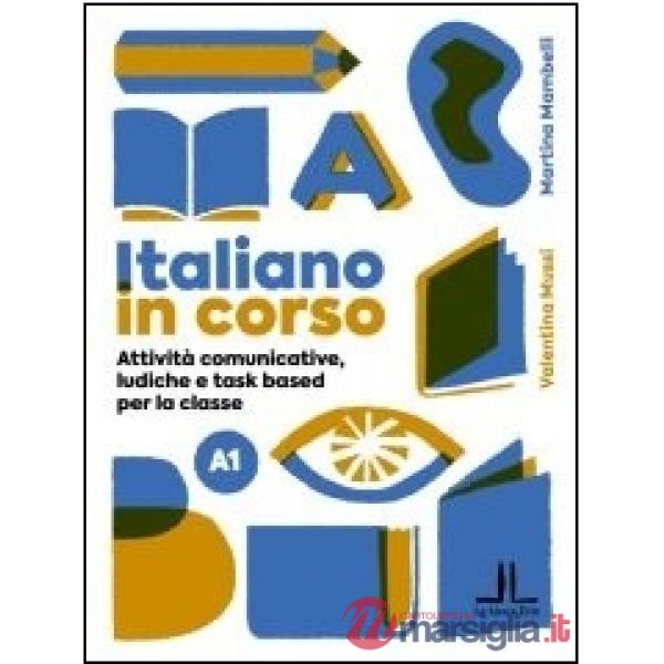 Italiano in corso A1. Attività comunicative, ludiche e task based per la classe