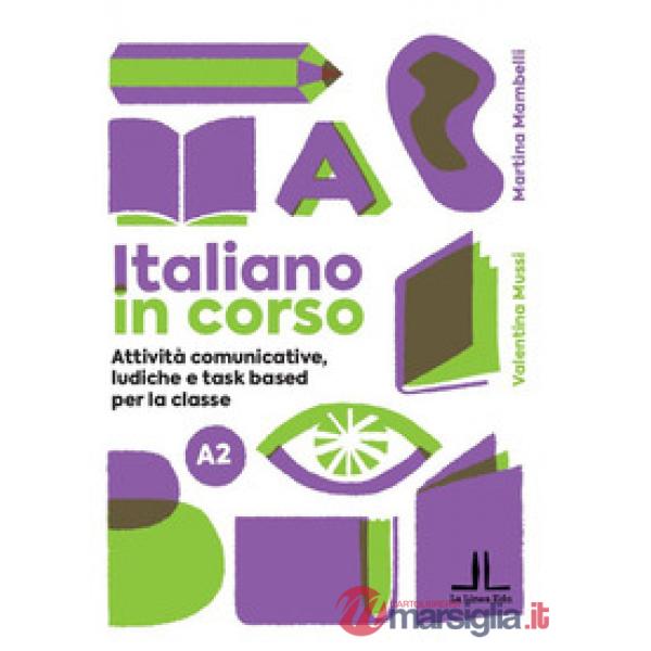 Italiano in corso A2. Attività comunicative, ludiche e task based per la classe