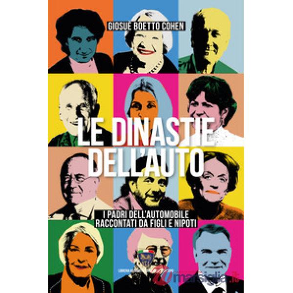 Dinastie dell'auto. I padri dell'automobile raccontati da figli e nipoti (Le)