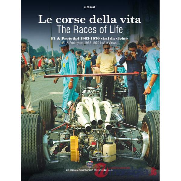 Corse della vita. F1 & prototipi 1965-1970 visti da vicino-The races of life. F1 & prototypes 1965-1970 inside views. Ediz. bili