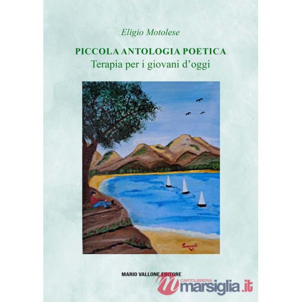 Piccola antologia poetica. Terapia per i giovani d'oggi