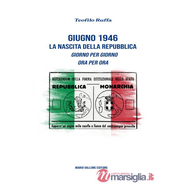 Giugno 1946. La nascita della Repubblica. Giorno per giorno. Ora per ora