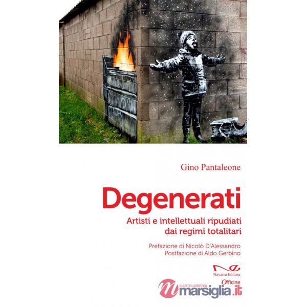 Degenerati. Artisti e intellettuali ripudiati dai regimi totalitari