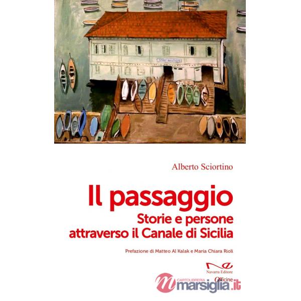 Passaggio. Storie e persone attraverso il Canale di Sicilia (Il)